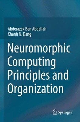 Neuromorphic Computing Principles and Organization by Abderazek Ben Abdallah Pap