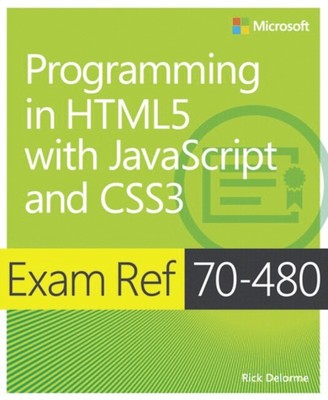 Exam Ref 70-480 Programming in HTML5 with JavaScript and CSS3 (MC