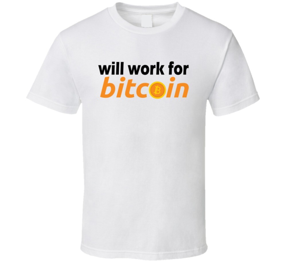 Will Work For Bitcoin Btc Crypto Funny T Shirt