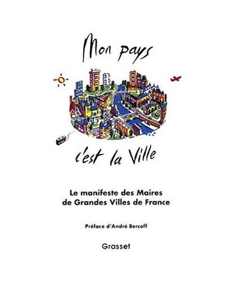 Mon pays c'est la ville: 40 maires de grandes villes de toutes tendances politiq