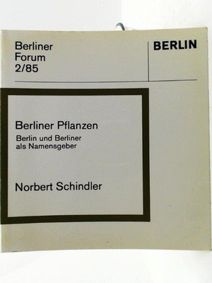 Berliner Pflanzen. Berlin und Berliner als Namensgeber (Berliner Forum 2/85)