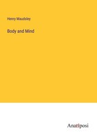 Body And Mind Henry Maudsley