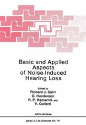 Basic and Applied Aspects of Noise-Induced Hearing Loss by Richard J Salvi: New