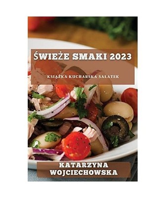 ¿wie¿e Smaki 2023: Ksi¿¿ka kucharska sa¿atek: Ksi¿¿ka kucharska sa¿atek,