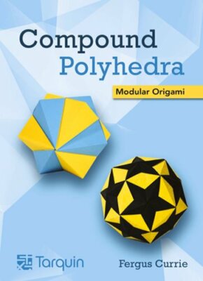 Compound Polyhedra: Modular Origami by Fergus Currie: New