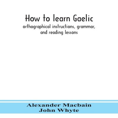 How To Learn Gaelic Orthographical Instructions Grammar And Readi