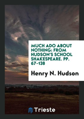 Much Ado about Nothing: From Hudson's School Shakespeare. pp....