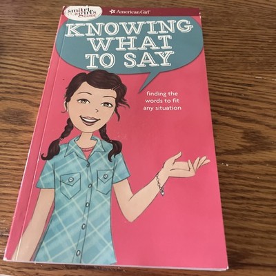 Smart Girl's Guide: Knowing What to Say : Finding the Words to Fit Any Situation