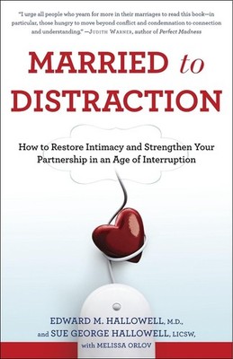 Married to Distraction: How to Restore Intimacy and Strengthen Your Partnership 