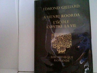 A Henri Roorda L´Ècole contre La Vie. Aus der Reihe Bibliothèque Romande, Lausan