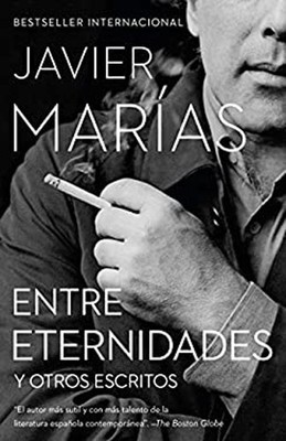Entre Eternidades / Between Eternities : Y Otros Escritos Javier