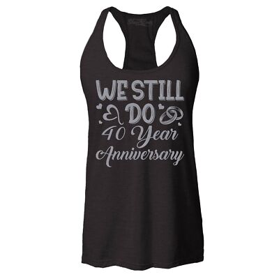 We Still Do 40 Year Anniversary Racerback Tank Top Anniversary Tee