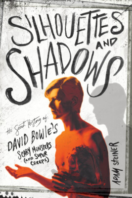 Silhouettes And Shadows: The Secret History Of David Bowie's Scary Monsters...