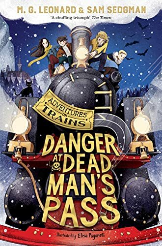 Danger at Dead Man's Pass (Adventures on Train) By M. G. Leonard,Sam Sedgman,El
