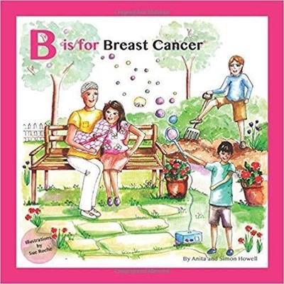 B is for Breast Cancer: 4 (Meet Lucy and Jack and Friends) by Howell, Dr Simon