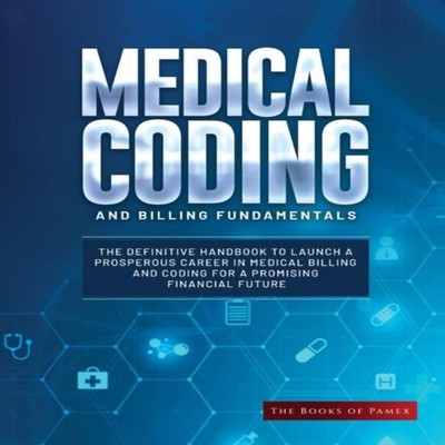 Medical Coding and Billing Fundamentals The Definitive Handbook t