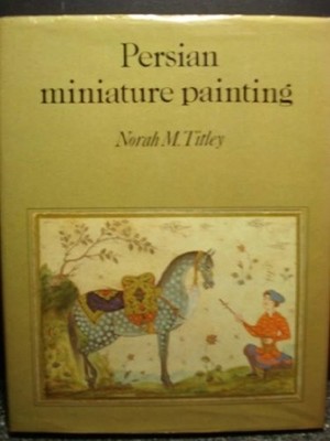 Persian Miniature Painting and Its Influence on the Art of Turkey