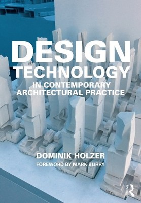 Dominik Holzer Design Technology in Contemporary Architectural Pract (Paperback)