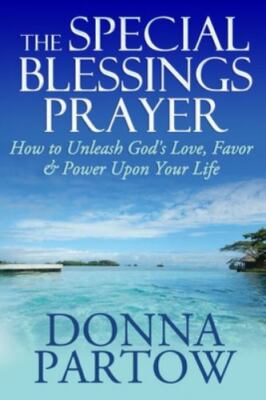 The Special Blessings Prayer: How to Unleash God's Love, Favor & Power Upon Y...