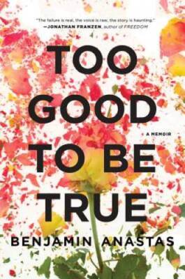 Too Good to Be True: A Memoir - Paperback By Anastas, Benjamin - GOOD