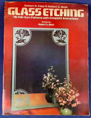 Glass Etching: 46 Full-Size Patterns with Complete Instructions, Capp & Bush