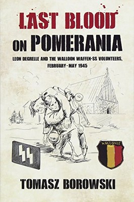 Letztes Blut auf Pommern: Leon Degrelle und die wallonischen Waffen-Ss-Freiwilligen, Fe