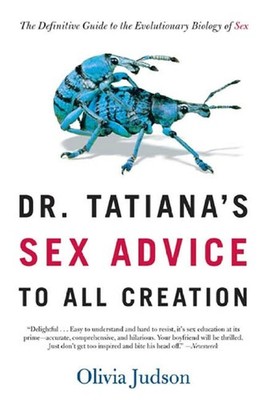 Dr. Tatiana's Sex Advice to All Creation: The Definitive Guide to the Evolut...