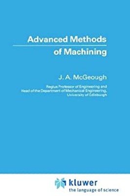 Advanced Methods of Machining Hardcover J. A. McGeough