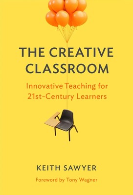 The Creative Classroom | Innovative Teaching for 21st-Century Learners | Sawyer