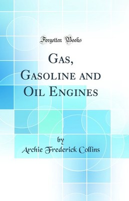Gas, Gasoline and Oil Engines (Classic Reprint)