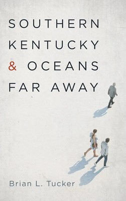Brian L. Tucker | Southern Kentucky and Oceans Far Away | Buch | Englisch (2023)