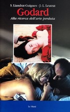 Godard - Suzanne Liandrat-Guigues, Jean-Louis Leutrat (Le Mani-Microart'S)