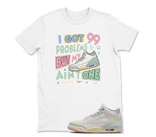 I Got 99 Problems Shirt White to Match JD 3 , BLACK/WHITE