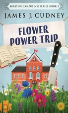 Flower Power Trip by James J. Cudney Hardcover Book