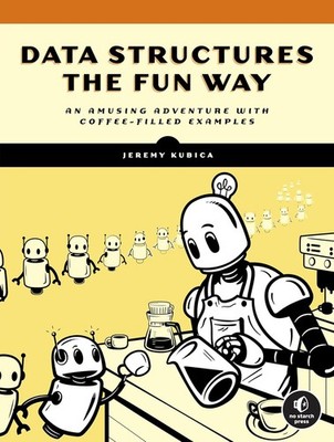 Data Structures the Fun Way: An Amusing Adventure with Coffee-Fill... Paperback