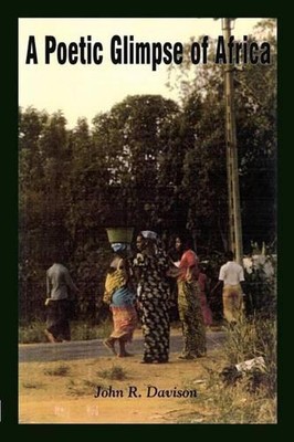 A Poetic Glimpse of Africa by John R. Davison (English) Paperback Book