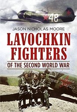 Lavochkin Fighters of the Second World War by Jason Moore Hardback Book The Fast