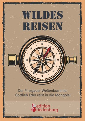 Gottlieb Eder | Wildes Reisen - Der Pinzgauer Weltenbummler Gottlieb Eder...