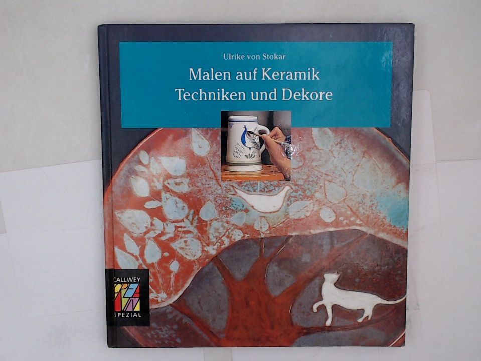 Malen auf Keramik. Techniken und Dekore. Ideen. Techniken. Beispiele. Techniken - Stokar, Ulrike von und Margret Paal