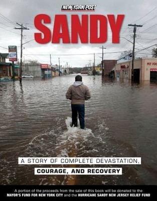 Sandy: A Story of Complete Devastation, Courage, and Recovery by New York Post