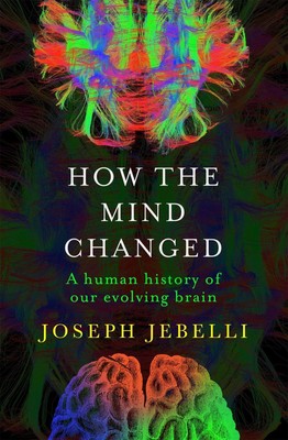 How the Mind Changed | A Human History of our Evolving Brain | Joseph Jebelli