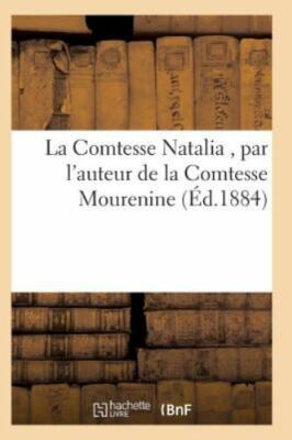 La Comtesse Natalia, Par l'Auteur de la Comtesse Mourenine by Sans Auteur