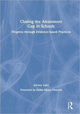Closing the Attainment Gap in Schools : Progress Through Evidence-Based Pract...