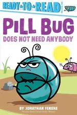 Pill Bug Does Not Need Anybody: Ready-to-Read Pre-Level 1 - hardcover Fenske...