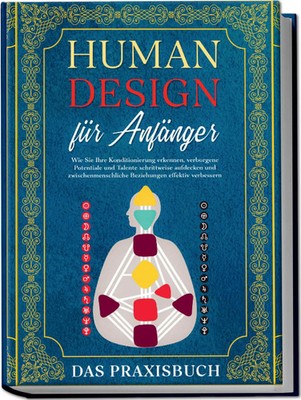 Human Design für Anfänger - Das Praxisbuch: Wie Sie Ihre Konditionierung...
