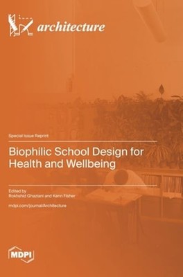 Biophilic School Design for Health and Wellbeing by Rokhshid Ghaziani: New