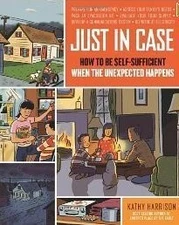Just In Case (How To Be Self-Sufficient When The Unexpected Happens) by Kathy H,