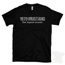 1970 MUSTANG: The legend roared T-Shirt car driver gift