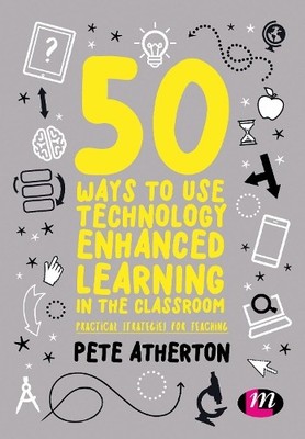 50 Ways to Use Technology Enhanced Learning in the Classroom ... - 9781526424150