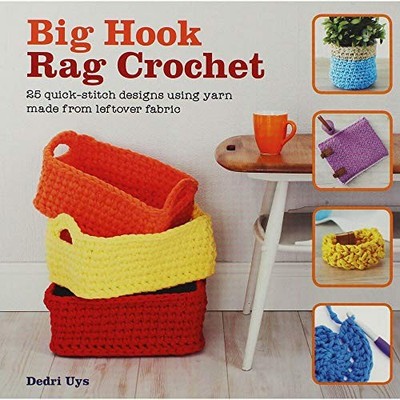 Big Hook Rag Crochet: 25 quick-stitch designs using yar by Uys, Dedri 1782212817